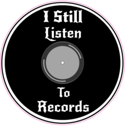 I Still Listen To Records Circle Decal – vinyl decal printed in the USA