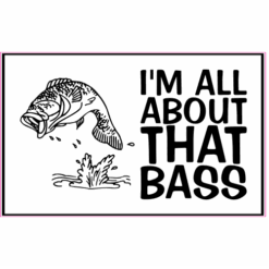 I'm All About That Bass Fishing Decal – vinyl decal printed in the USA