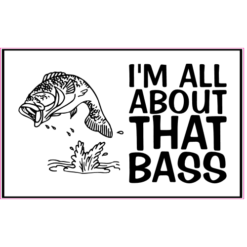 I'm All About That Bass Fishing Decal – vinyl decal printed in the USA