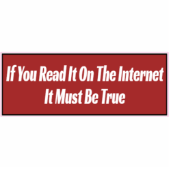 If You Read It On The Internet Must Be True Sticker – vinyl decal printed in the USA