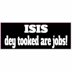 Isis They Took Our Jobs Bumper Sticker – vinyl decal printed in the USA
