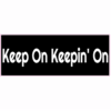 Keep On Keepin On Bumper Sticker – vinyl decal printed in the USA