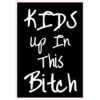 Kids Up In This Bitch Sticker – vinyl decal printed in the USA