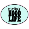 Mother Hood Life Sticker – vinyl decal printed in the USA