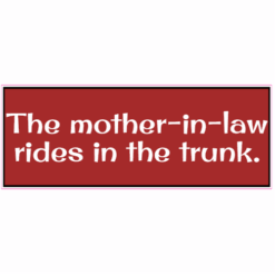 Mother-In-Law In Trunk Bumper Sticker – vinyl decal printed in the USA
