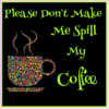 Please Don't Make Me Spill My Coffee Square Sticker – vinyl decal printed in the USA