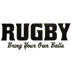 Rugby Bring Your Own Balls Bumper Sticker – vinyl decal printed in the USA