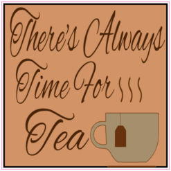 There's Always Time For Tea Sticker – vinyl decal printed in the USA