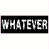 Whatever Black Sticker – vinyl decal printed in the USA