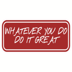 Whatever You Do Do It Great Sticker – vinyl decal printed in the USA