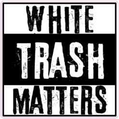 White Trash Matters Sticker – vinyl decal printed in the USA
