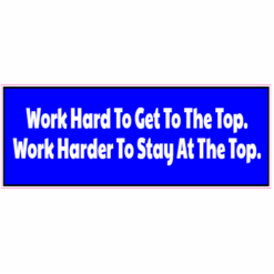 Work Hard To Get To The Top Sticker – vinyl decal printed in the USA