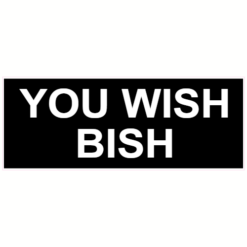 You Wish Bish Black Sticker – vinyl decal printed in the USA