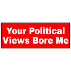 Your Political Views Bore Me Sticker – vinyl decal printed in the USA